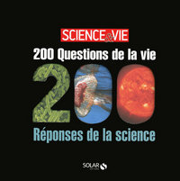 200 questions de la vie /200 réponses de la science- Science&Vie