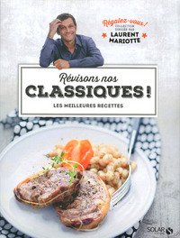 Révisons nos classiques ! - Régalez-vous - Laurent Mariotte