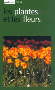 Les plantes et les fleurs - Guide vert