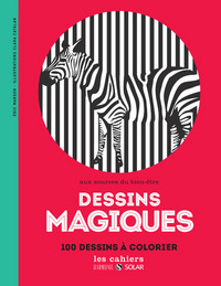 DESSINS MAGIQUES - AUX SOURCES DU BIEN-ETRE - 100 DESSINS A COLORIER