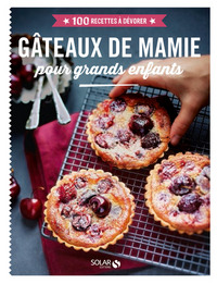 Gâteaux de Mamie pour grands enfants - 100 recettes à dévorer