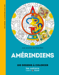 AMERINDIENS - AUX SOURCES DU BIEN-ETRE AVEC LE COLORIAGE