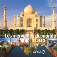 LES MERVEILLES DU MONDE EN 1001 PHOTOS