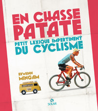 En chasse patate - Petit lexique impertinent du cyclisme