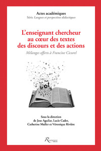 L'enseignant et le chercheur au coeur des textes, des discours et des actions. Mélanges offerts à Fr