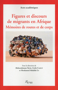 Figures et discours de migrants en Afrique. Mémoires de routes et de corps