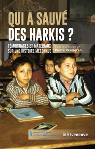 QUI A SAUVE DES HARKIS ? - TEMOIGNAGES ET MATERIAUX SUR UNE HISTOIRE MECONNUE