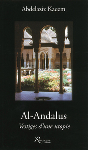 Al Andalus. Vestiges d'une utopie