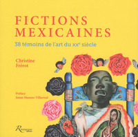 FICTIONS MEXICAINES - 38 TEMOINS DE L'ART DU XXE SIECLE