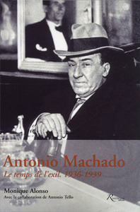 Antonio Machado. Le temps de l'exil 1936-1939