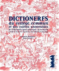 DICTIONERFS DU COLLEGE COMMUN ET DES COLERES UNIVERSELLES DE L'EDUCATION (DITE) NATIONALE, DE LA MIX