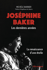 JOSEPHINE BAKER. LES DERNIERES ANNEES - LA RENAISSANCE D'UNE ETOILE