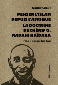 PENSER L'ISLAM DEPUIS L'AFRIQUE - LA DOCTRINE DE CHERIF O. MADANI HAIDARA