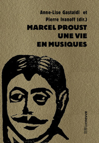 MARCEL PROUST, UNE VIE EN MUSIQUES