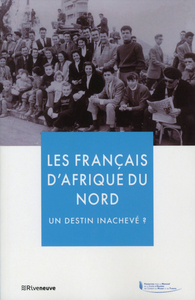 LES FRANCAIS D'AFRIQUE DU NORD - UN DESTIN INACHEVE ?