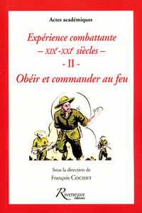 Expériences combattantes XIX- XXI. Obéir et commander au feu