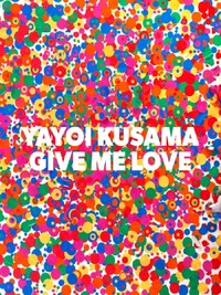 YAYOI KUSAMA GIVE ME LOVE /ANGLAIS