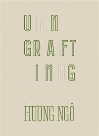 HUONG NGO: UNGRAFTING /ANGLAIS