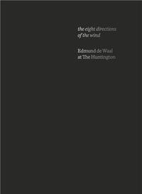 the eight directions of the wind : Edmund de Waal at The Huntington /anglais