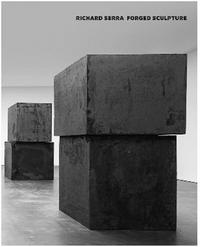 Richard Serra: Forged Works /anglais