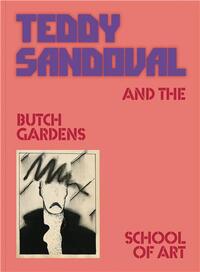 TEDDY SANDOVAL AND THE BUTCH GARDENS SCHOOL OF ART /ANGLAIS