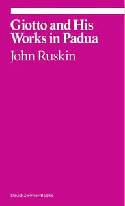 John Ruskin Giotto and His Works in Pauda /anglais