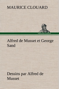 Alfred de Musset et George Sand dessins par Alfred de Musset