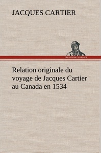 Relation originale du voyage de Jacques Cartier au Canada en 1534