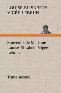 Souvenirs de Madame Louise-Élisabeth Vigée-Lebrun, Tome second