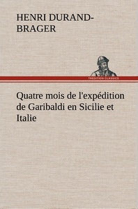 Quatre mois de l'expédition de Garibaldi en Sicilie et Italie