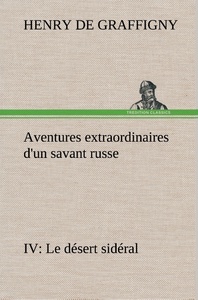 Aventures extraordinaires d'un savant russe IV. Le désert sidéral