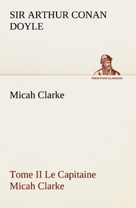 Micah Clarke - Tome II Le Capitaine Micah Clarke