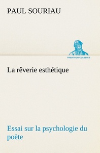 La rêverie esthétique; essai sur la psychologie du poète