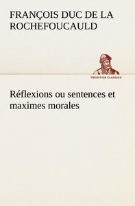 Réflexions ou sentences et maximes morales