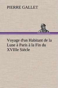Voyage d'un Habitant de la Lune à Paris à la Fin du XVIIIe Siècle