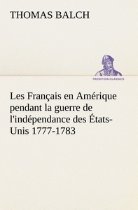 Les Français en Amérique pendant la guerre de l'indépendance des États-Unis 1777-1783