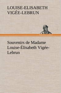 Souvenirs de Madame Louise-Élisabeth Vigée-Lebrun, Tome premier