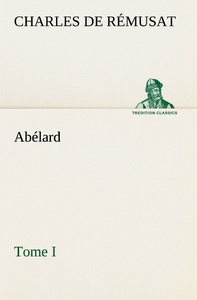Abélard, Tome I