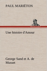 Une histoire d'Amour : George Sand et A. de Musset