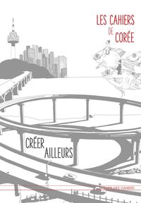 Cahiers de Corée Créer ailleurs