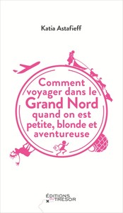 Comment voyager dans le grand nord quand on est petite, blonde et aventureuse