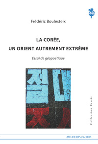 La Coree, Un Orient Autrement Extreme, Essai De Geopolitique