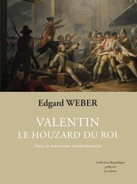 VALENTIN, LE HOUZARD DU ROI T1 - DANS LA TOURMENTE REVOLUTIONNAIRE - PRIX DU ROMAN HISTORIQUE 2018