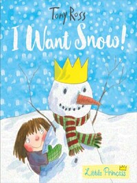 I WANT SNOW! (LITTLE PRINCESS)