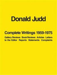 Donald Judd Complete Writings 1959-1975 /anglais