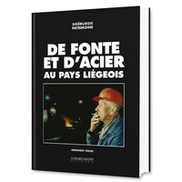 De fonte et d'acier au pays liégeois - sidérurgie patrimoine