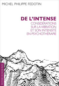 DE L'INTENSE - CONSIDERATIONS SUR LA VIBRATION ET SON INTENSITE EN PSYCHOTHERAPIE