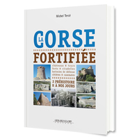 La Corse fortifiée - de la préhistoire à nos jours