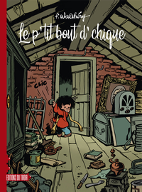 LE P'TIT BOUT D'CHIQUE - INTEGRALE