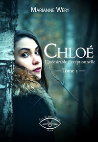 CHLOE-CELESTINE-ZOE - T01 - CHLOE, L'INDESIRABLE EXCEPTIONNELLE